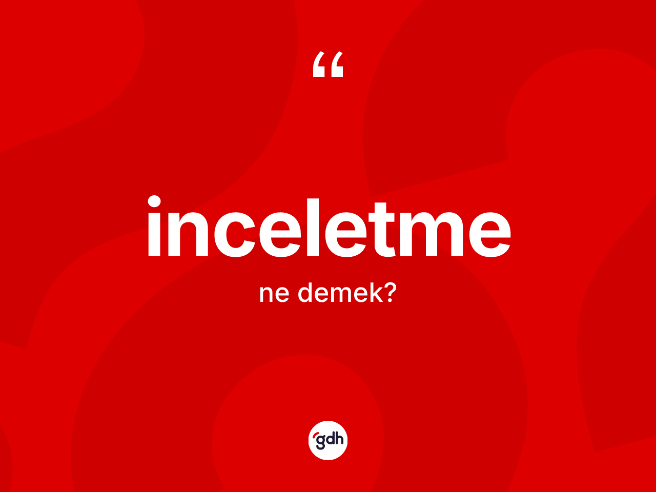İnceletme kelimesi ne demek? İnceletmenin kısaca tanımı nedir?
