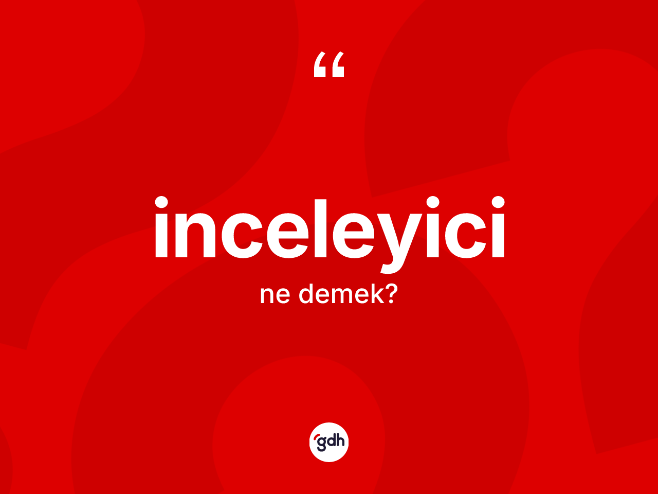 İnceleyici ne demek? İnceleyici kelimesinin TDK'ya göre açıklaması nedir?