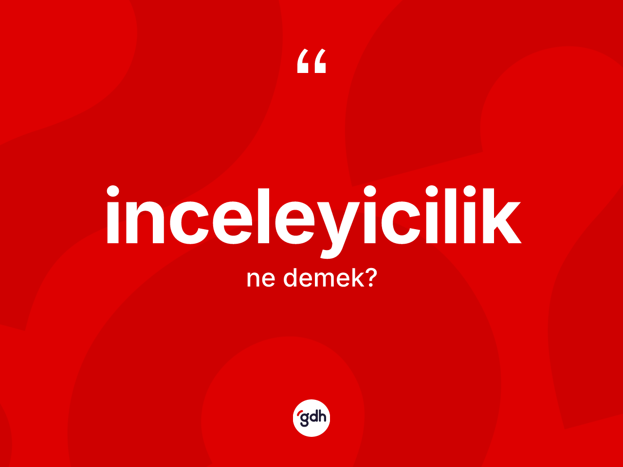 İnceleyicilik nedir? İnceleyicilik kelimesinin TDK anlamı nedir?