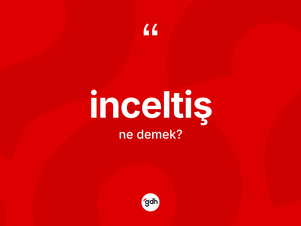 İnceltiş kelimesinin tanımı nedir? İnceltiş kelimesinin özellikleri nelerdir?