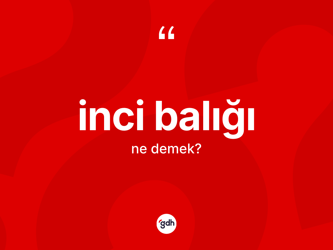 İnci balığı kelimesinin tanımı nedir? İnci balığının kısaca tanımı nedir?