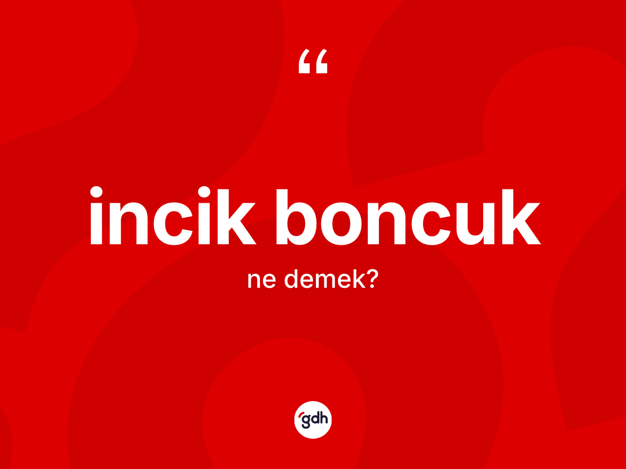 İncik boncuk kelimesinin anlamı nedir? İncik boncuk kelimesinin kaç farklı anlamı var?