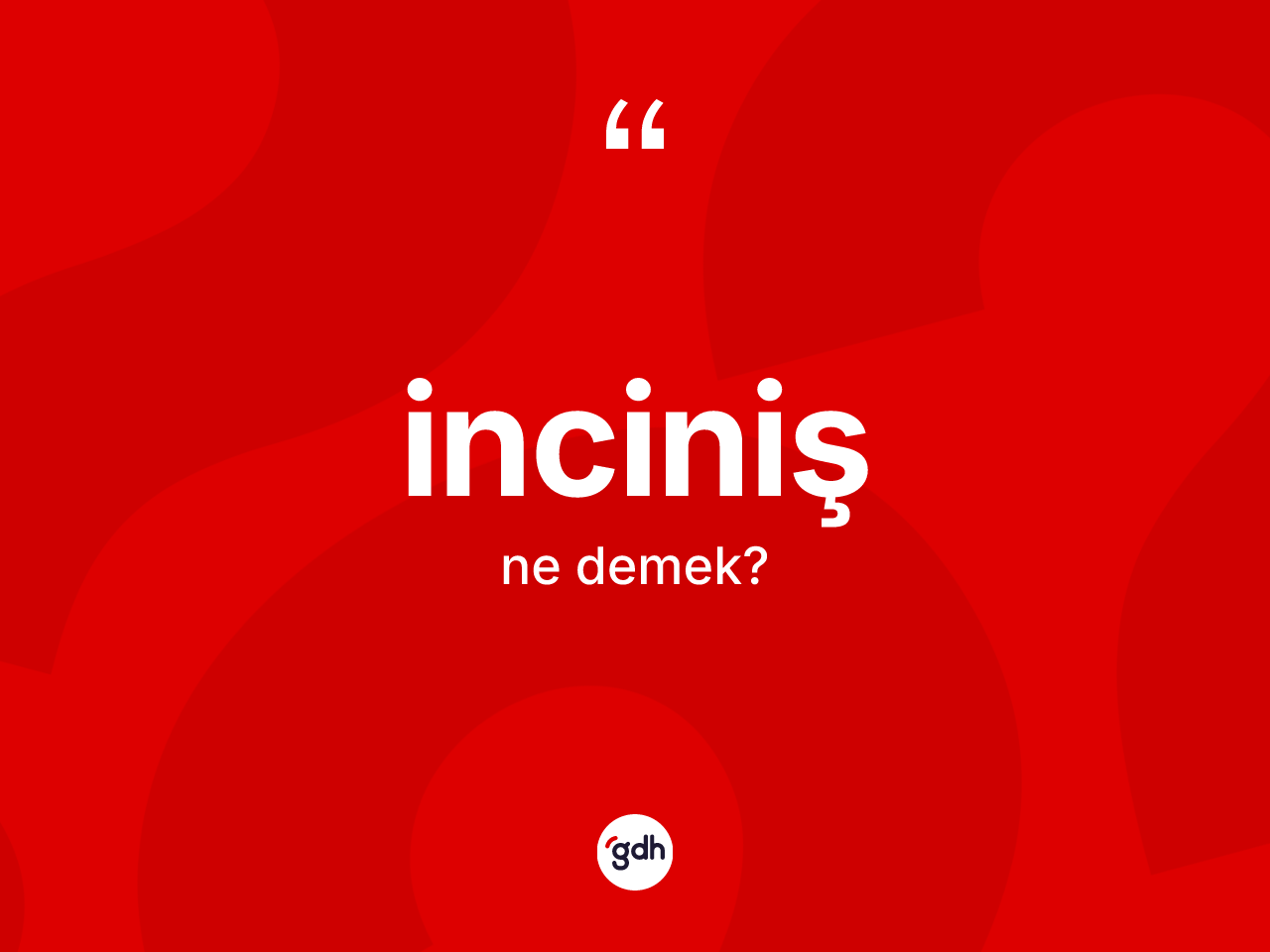 İnciniş kelimesinin anlamı nedir? İncinişin TDK'ya göre anlamı nedir?
