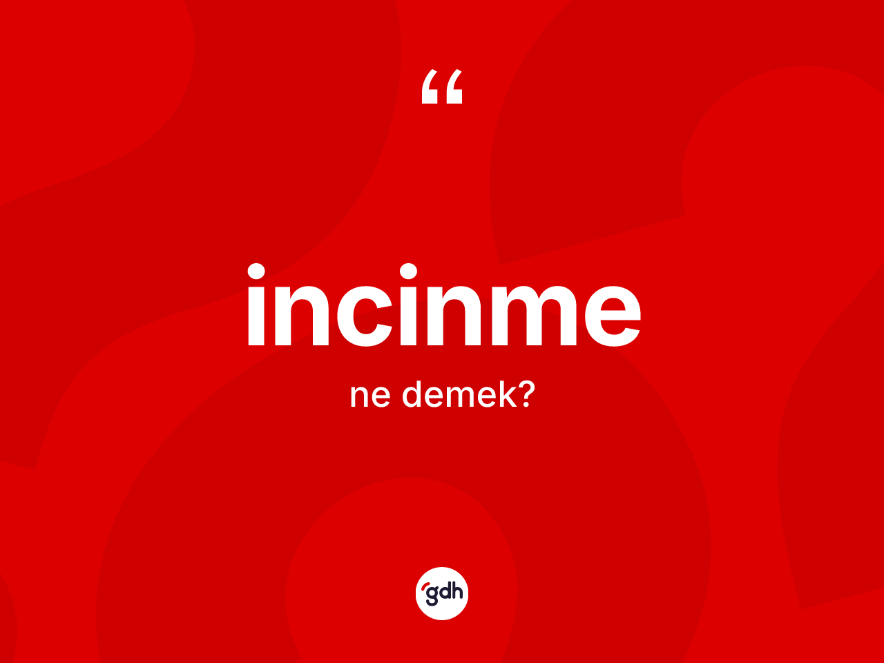 İncinme kelimesinin sözlükteki tanımı nedir? İncinmenin TDK'ya göre anlamı nedir?