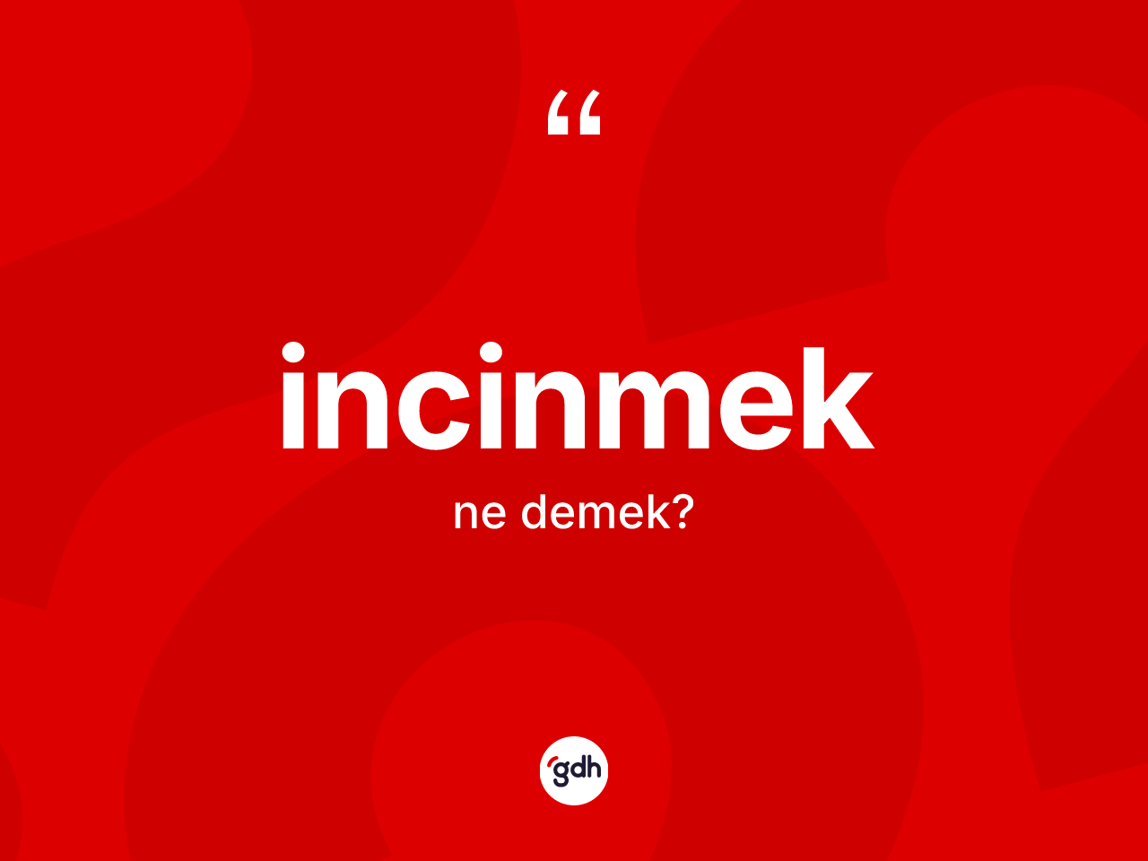 İncinmek kelimesi nedir? İncinmeğin kısaca tanımı nedir?