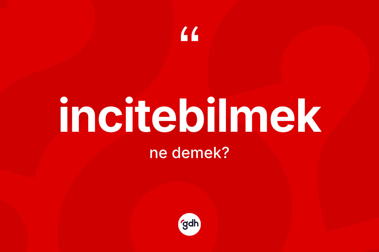İncitebilmek ne anlama gelir? İncitebilmeğin sözlükteki anlamı nedir?