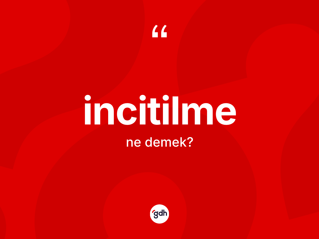 İncitilme kelimesinin anlamı nedir? İncitilme kelimesinin TDK anlamı nedir?
