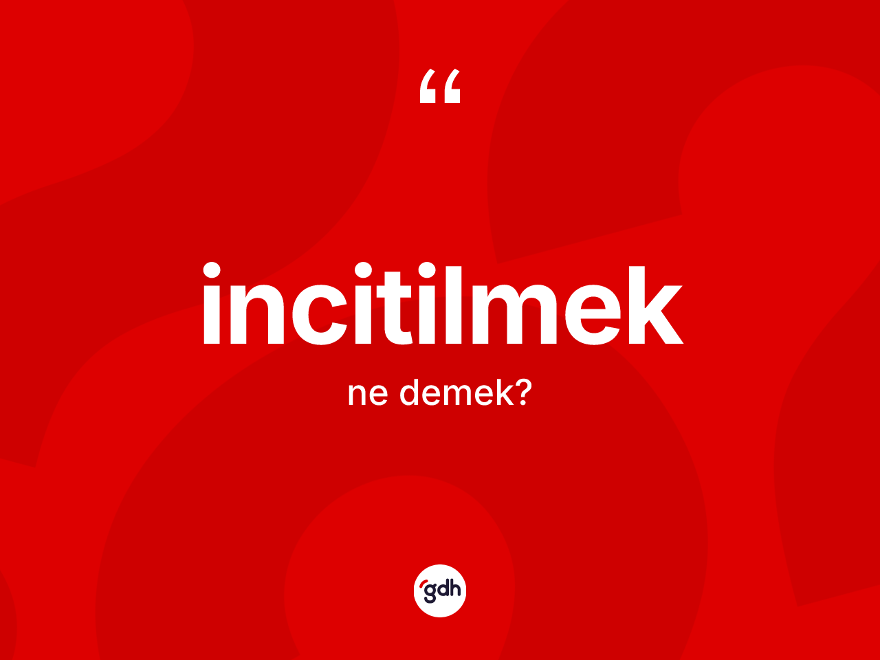 İncitilmek kelimesi nedir? İncitilmek kelimesinin kaç farklı anlamı var?