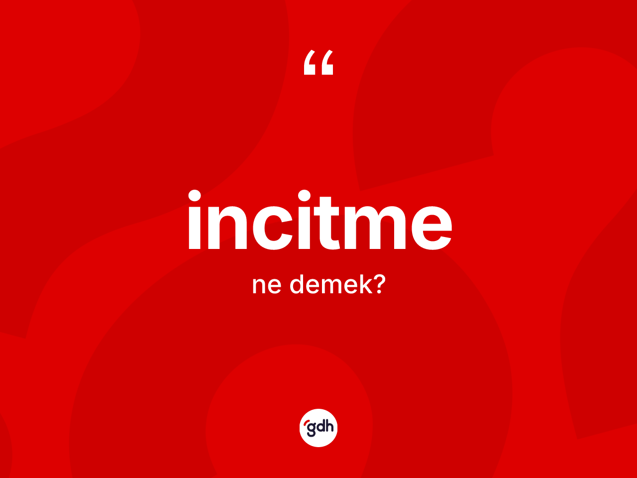 İncitme kelimesinin anlamı nedir? İncitmenin kısaca tanımı nedir?