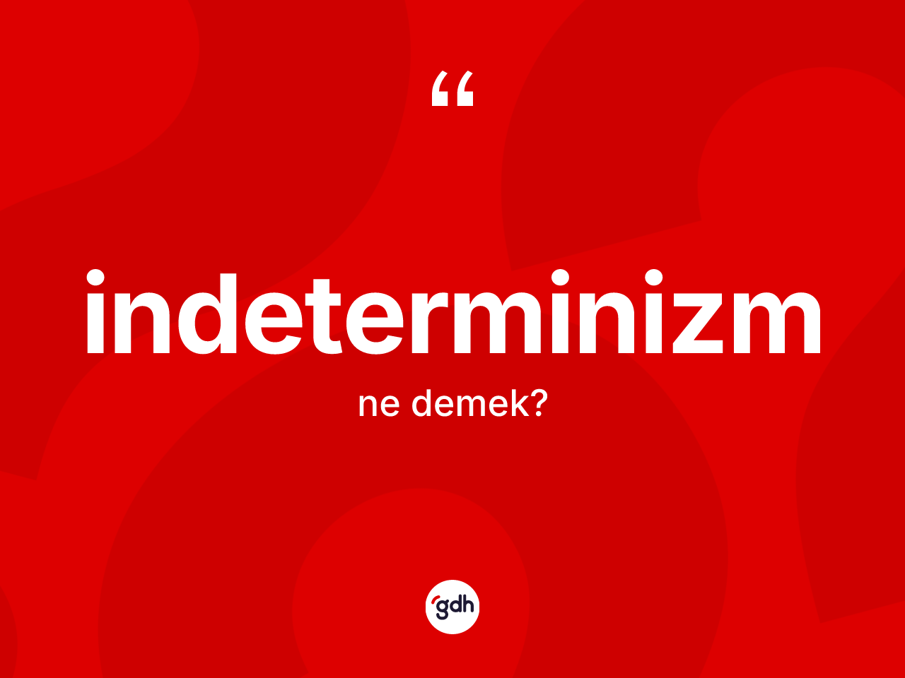 İndeterminizm ne anlama gelir? İndeterminizmin halk arasındaki kullanımı nasıldır?