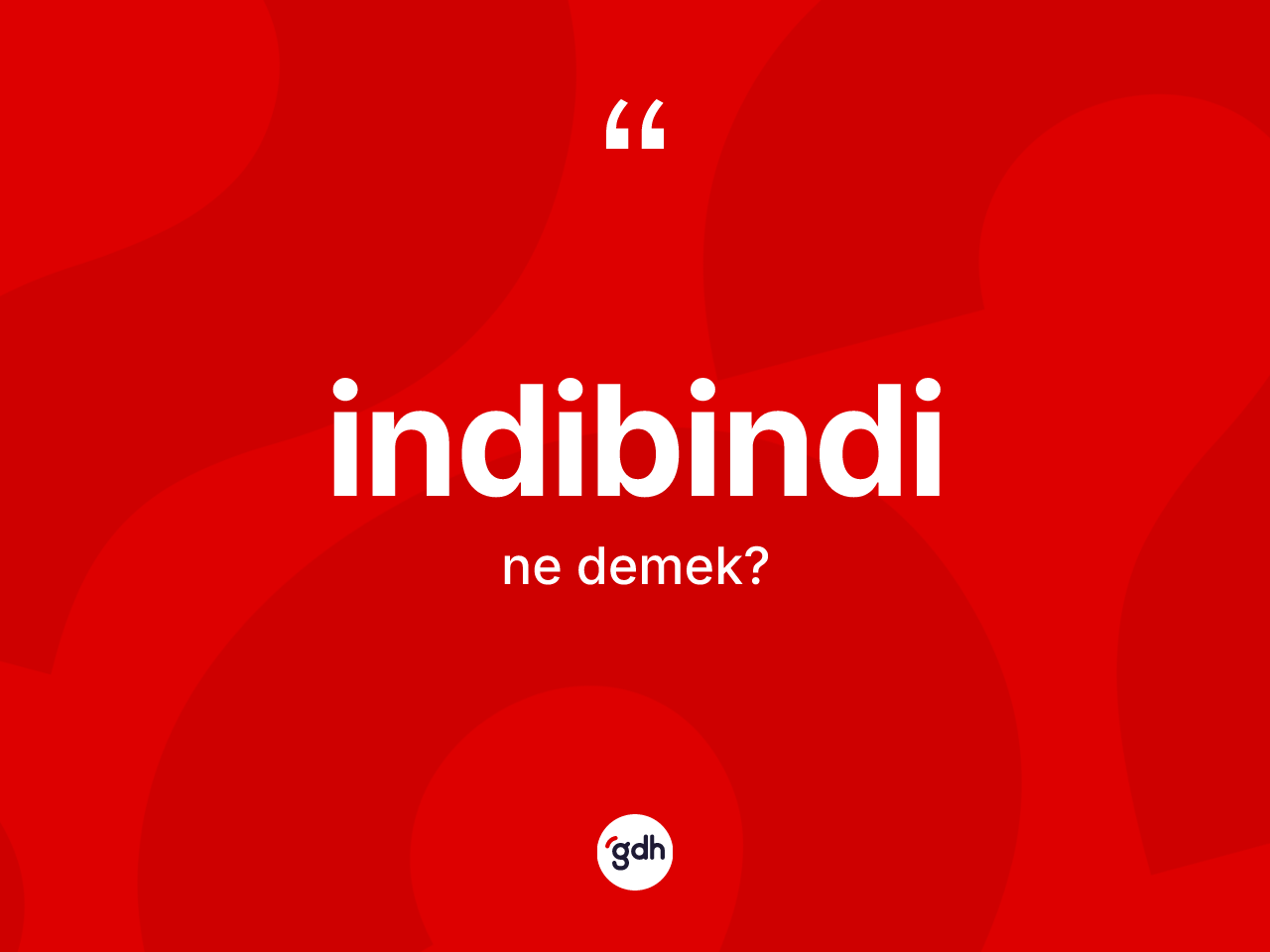 İndibindi kelimesinin anlamı nedir? İndibindinin TDK'ya göre anlamı nedir?