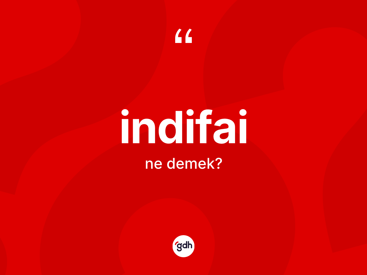 İndifai nedir? İndifai kelimesinin kaç farklı anlamı var?