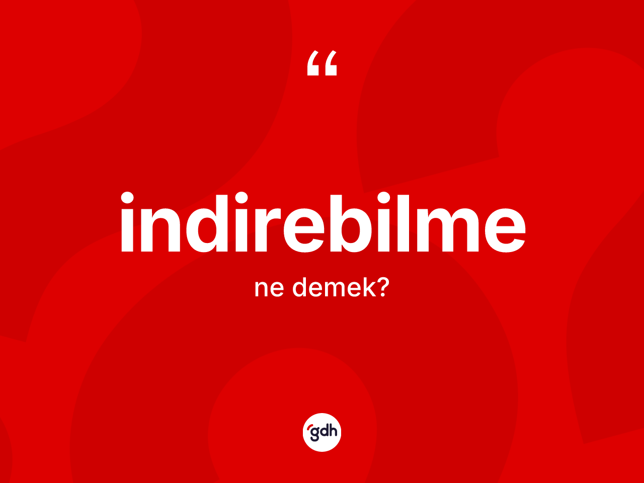 İndirebilme kelimesinin anlamı nedir? İndirebilmenin TDK'ya göre anlamı nedir?
