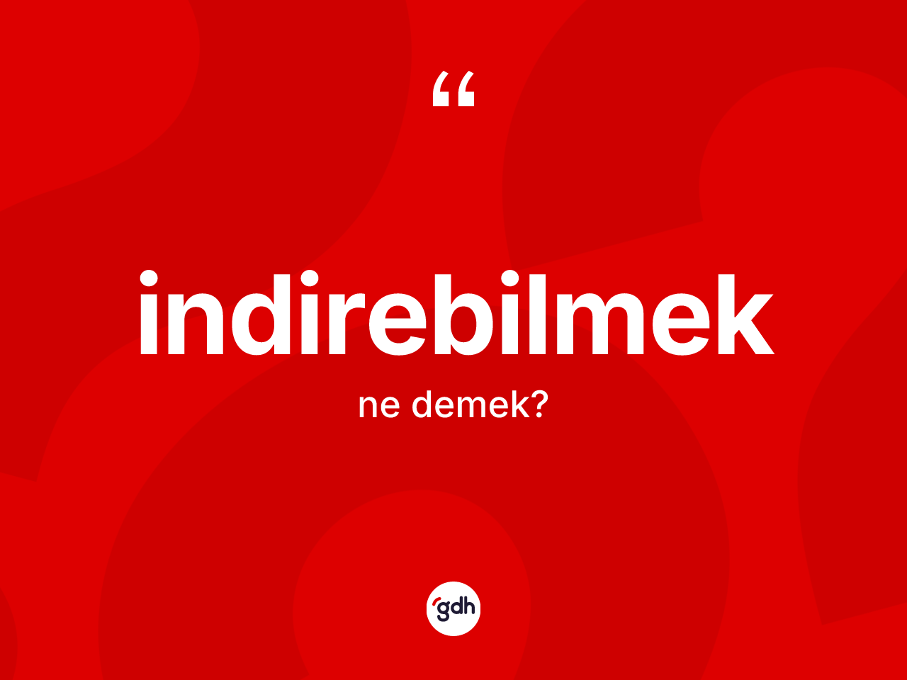 İndirebilmek kelimesi ne anlama gelir? İndirebilmek kelimesinin TDK'ya göre açıklaması nedir?