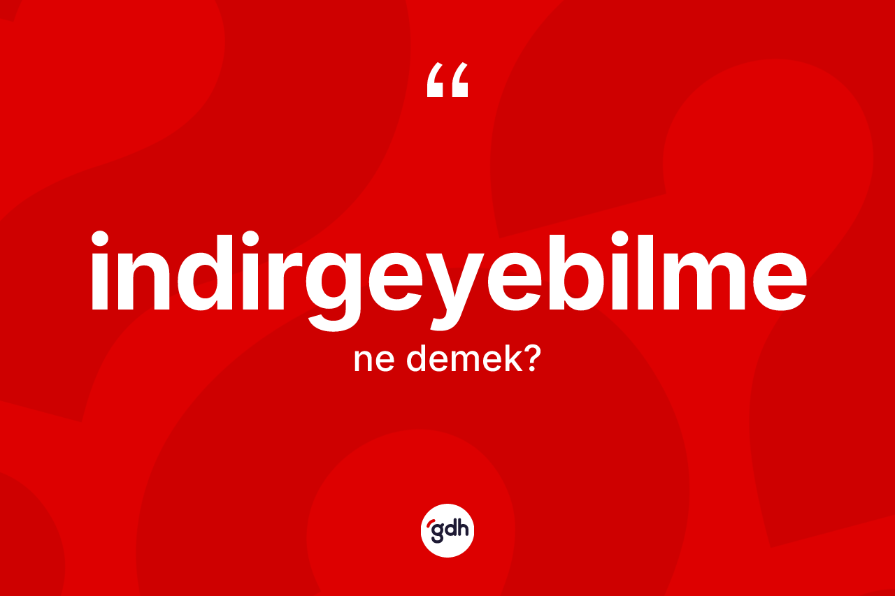 İndirgeyebilme nedir? İndirgeyebilmenin TDK'ya göre anlamı nedir?