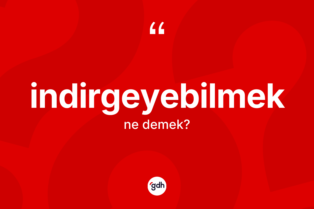 İndirgeyebilmek kelimesinin sözlükteki tanımı nedir? İndirgeyebilmek kelimesinin TDK anlamı nedir?
