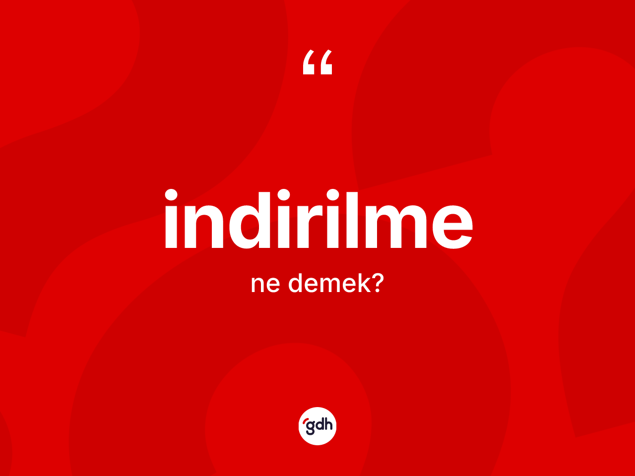İndirilme kelimesi nedir? İndirilme kelimesinin TDK'ya göre açıklaması nedir?