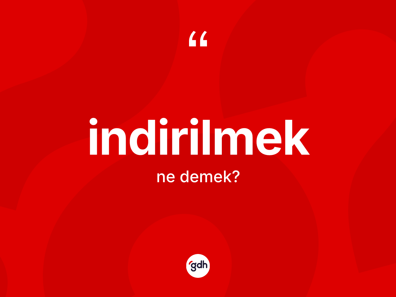 İndirilmek ne demek? İndirilmeğin halk arasındaki kullanımı nasıldır?