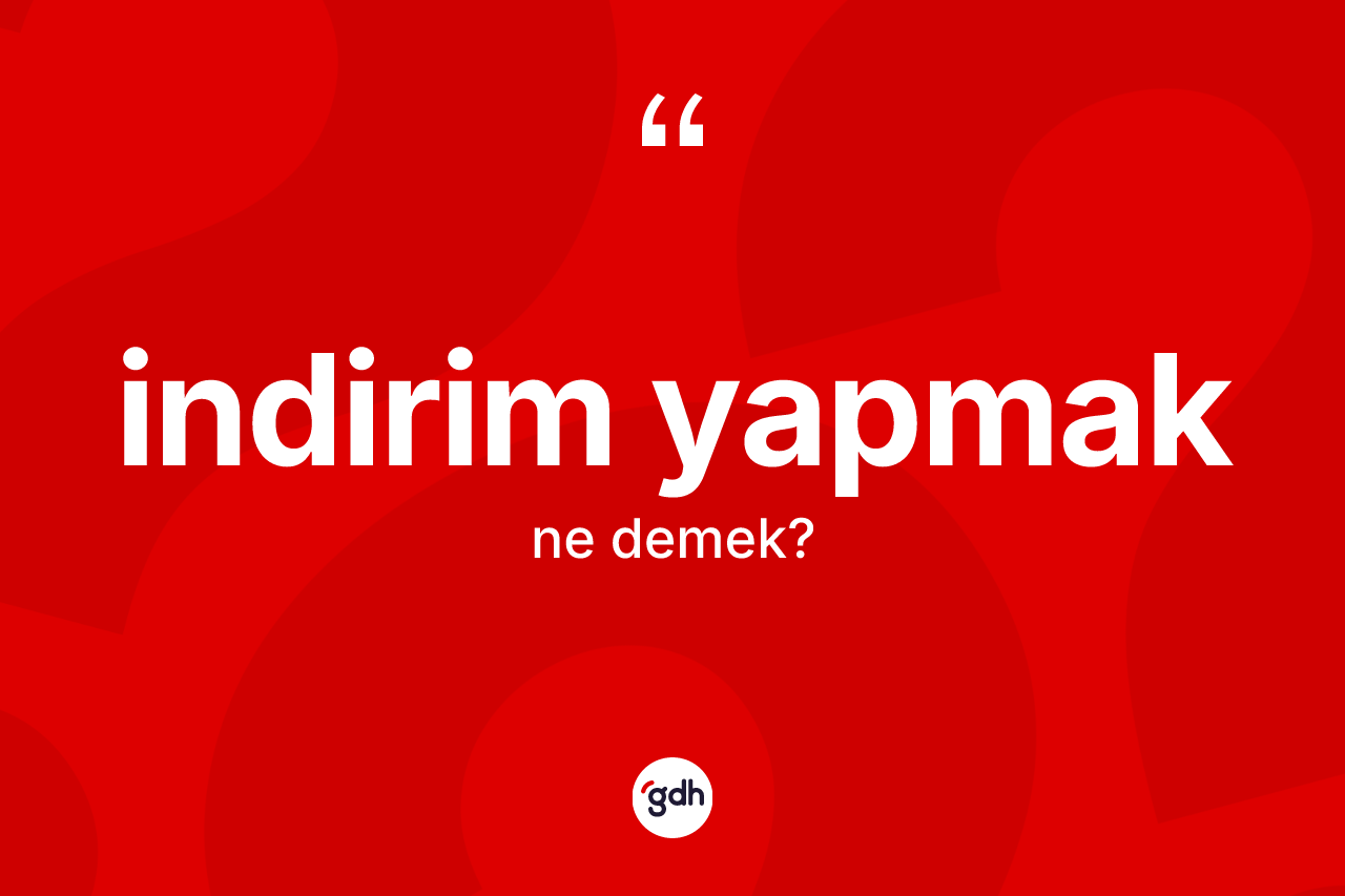 İndirim yapmak ifadesi ne demektir? İndirim yapmak ifadesi nerede kullanılır?