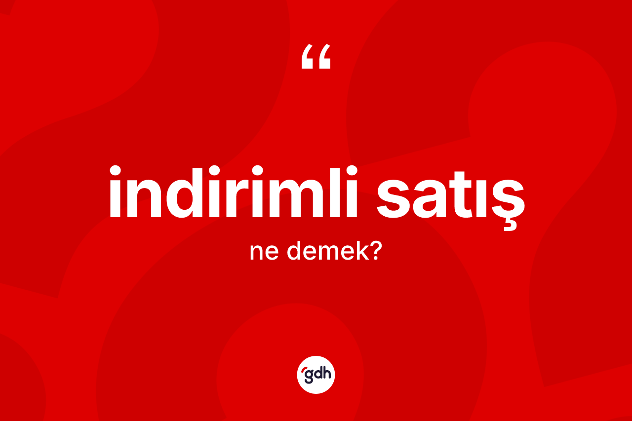İndirimli satış kelimesinin tanımı nedir? İndirimli satış kelimesinin TDK'ya göre açıklaması nedir?