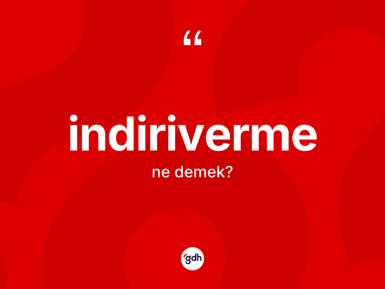 İndiriverme kelimesi nedir? İndirivermenin TDK'ya göre anlamı nedir?