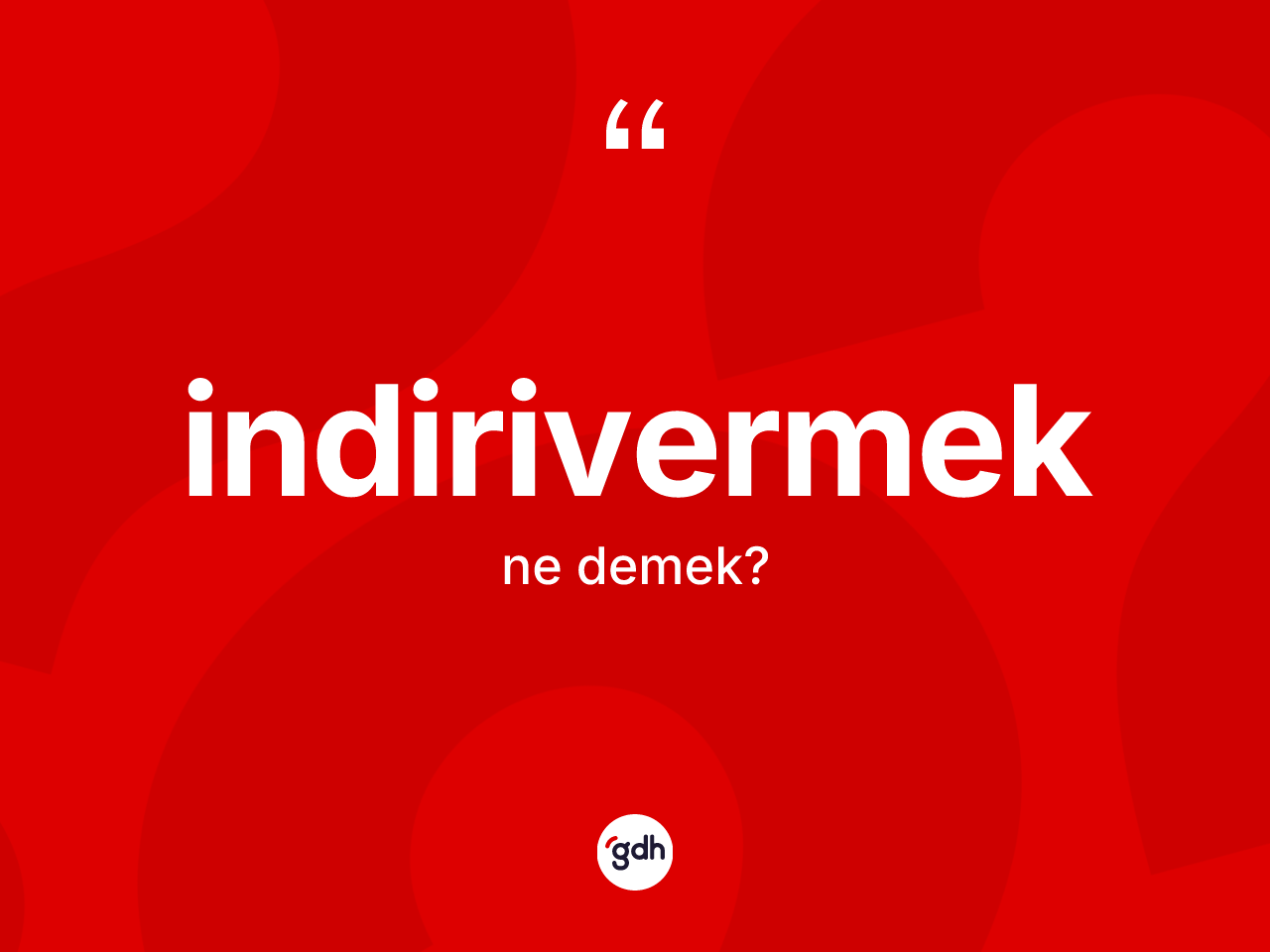 İndirivermek kelimesinin tanımı nedir? İndirivermeğin TDK'ya göre anlamı nedir?