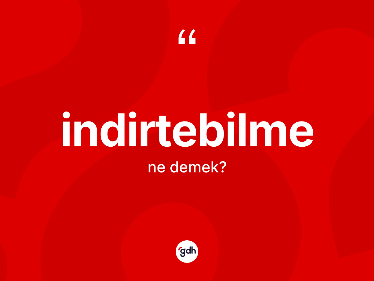 İndirtebilme kelimesi ne anlama gelir? İndirtebilmenin TDK'ya göre anlamı nedir?