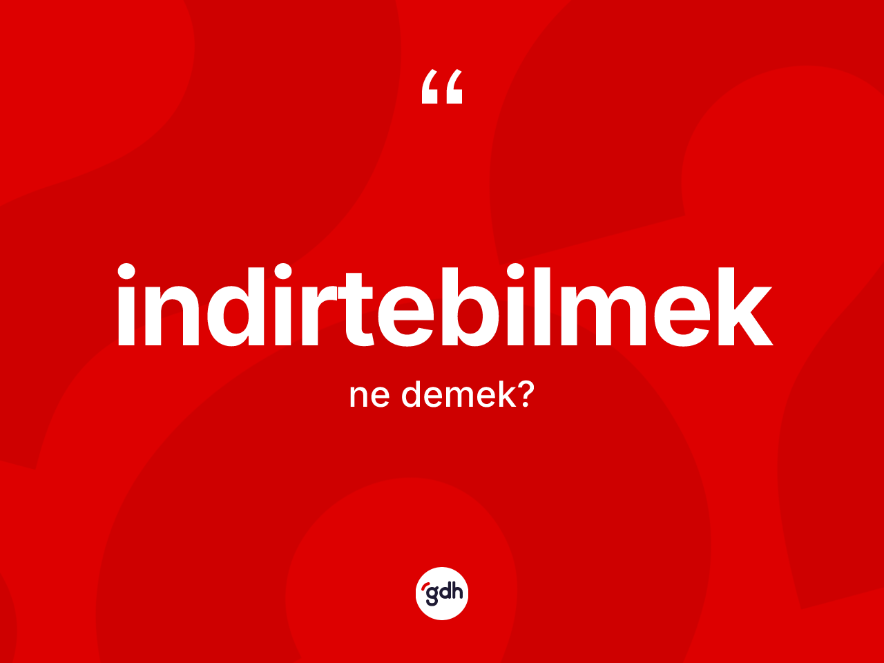 İndirtebilmek ne demek? İndirtebilmek kelimesinin TDK anlamı nedir?
