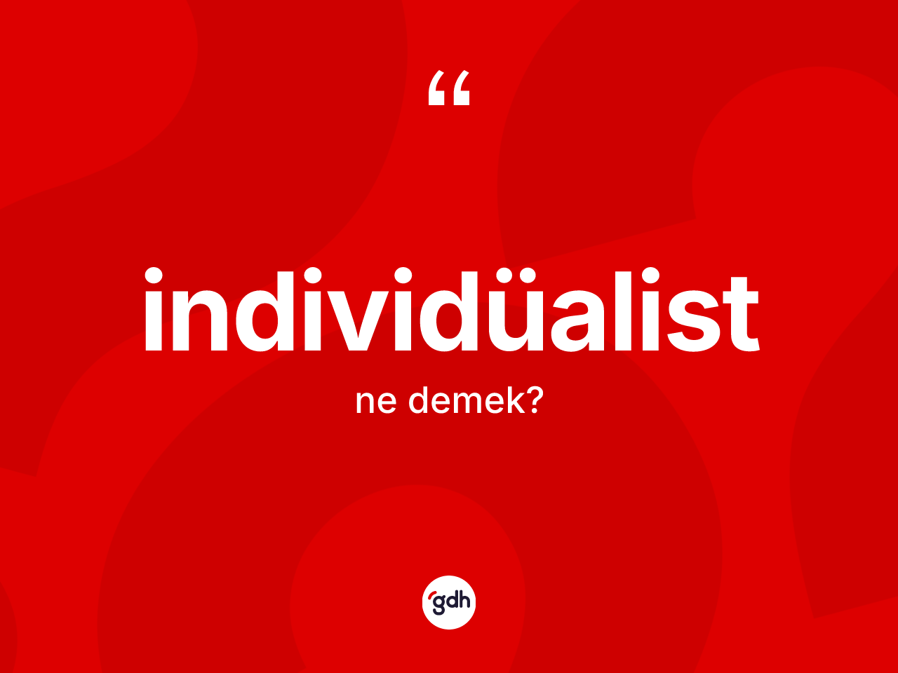 İndividüalist kelimesinin anlamı nedir? İndividüalistin TDK'ya göre anlamı nedir?