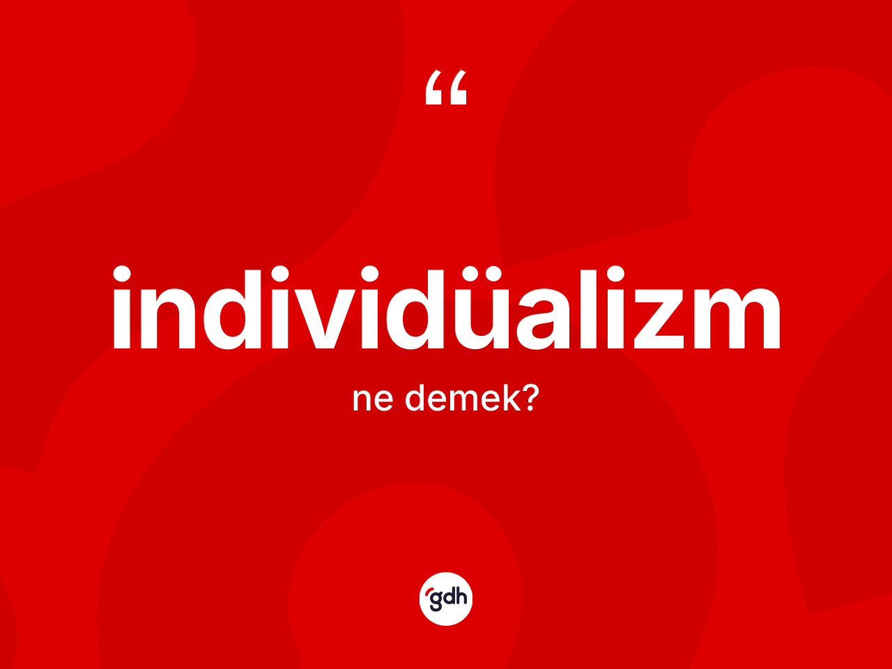 İndividüalizm ne demek? İndividüalizmin TDK'ya göre anlamı nedir?