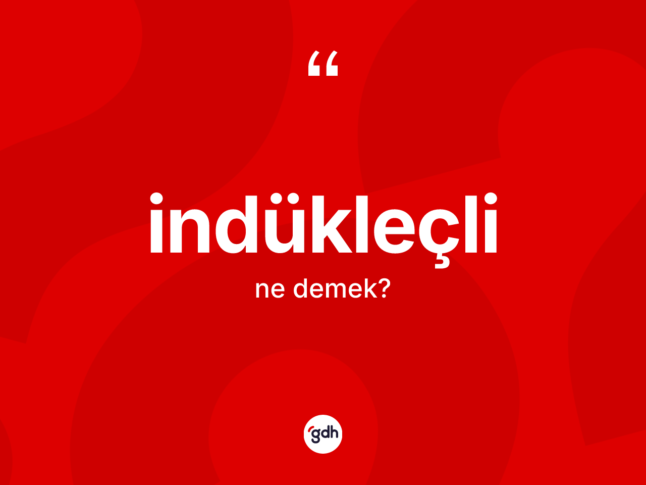 İndükleçli kelimesinin sözlükteki tanımı nedir? İndükleçlinin TDK'ya göre anlamı nedir?