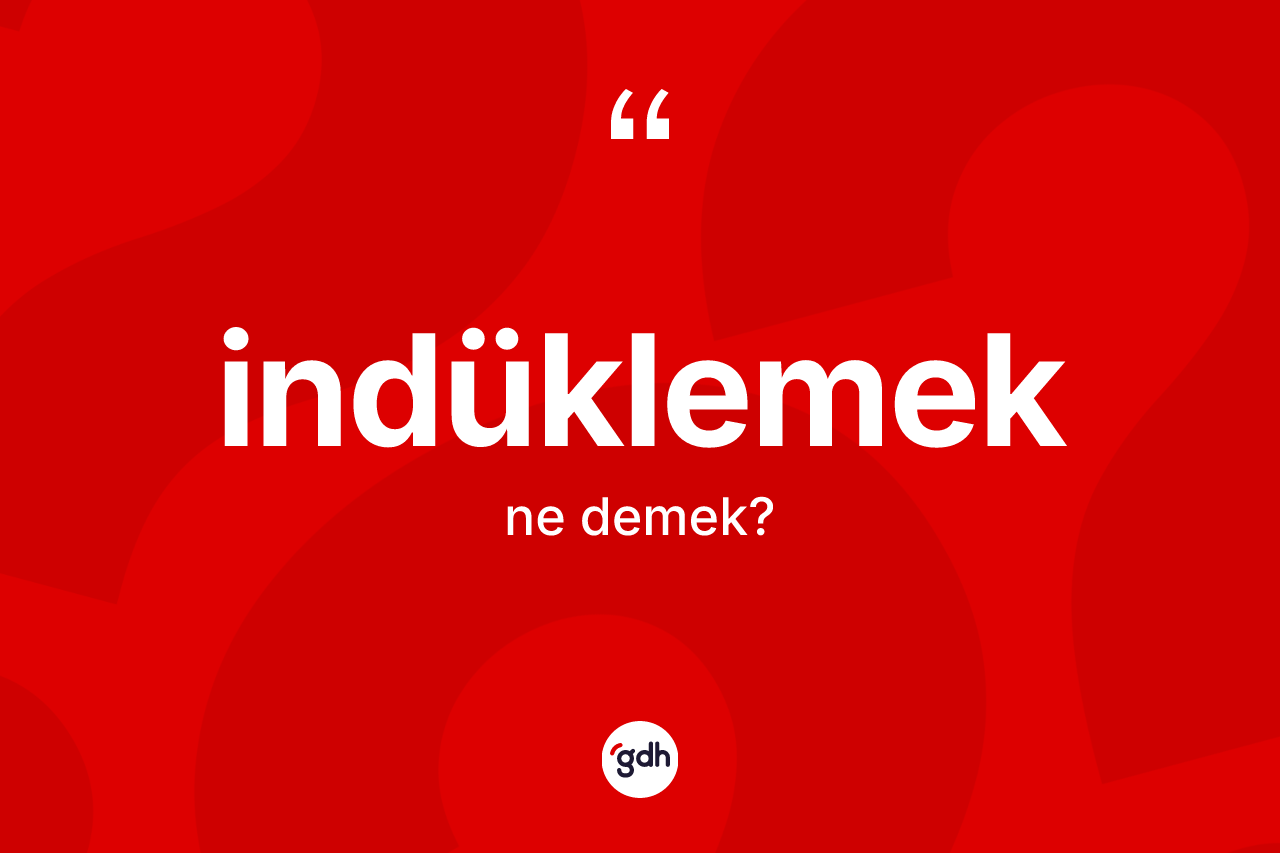 İndüklemek kelimesi ne anlama gelir? İndüklemeğin halk arasındaki kullanımı nasıldır?