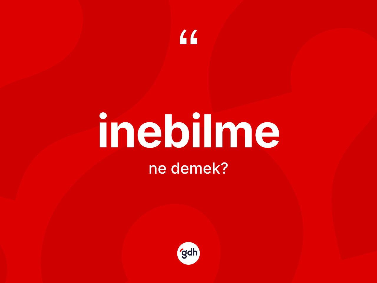 İnebilme kelimesinin sözlükteki tanımı nedir? İnebilmenin TDK'ya göre anlamı nedir?