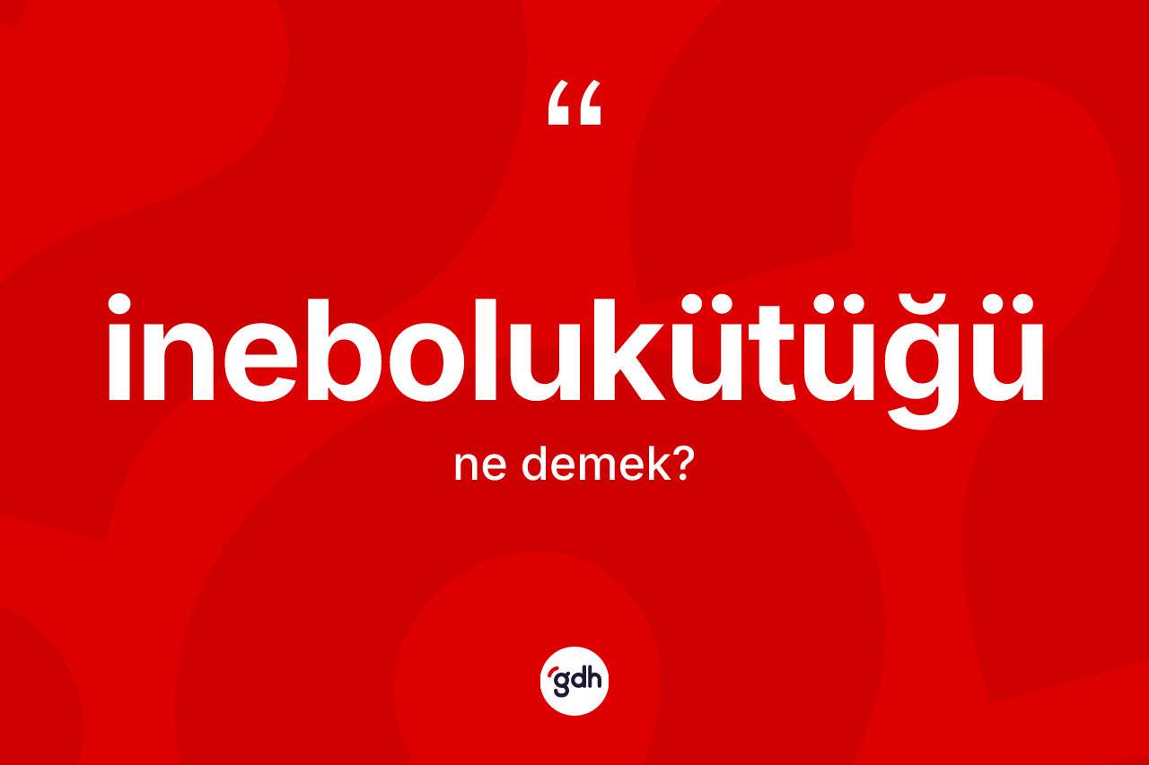 İnebolukütüğü ne anlama gelir? İnebolukütüğünün kısaca tanımı nedir?