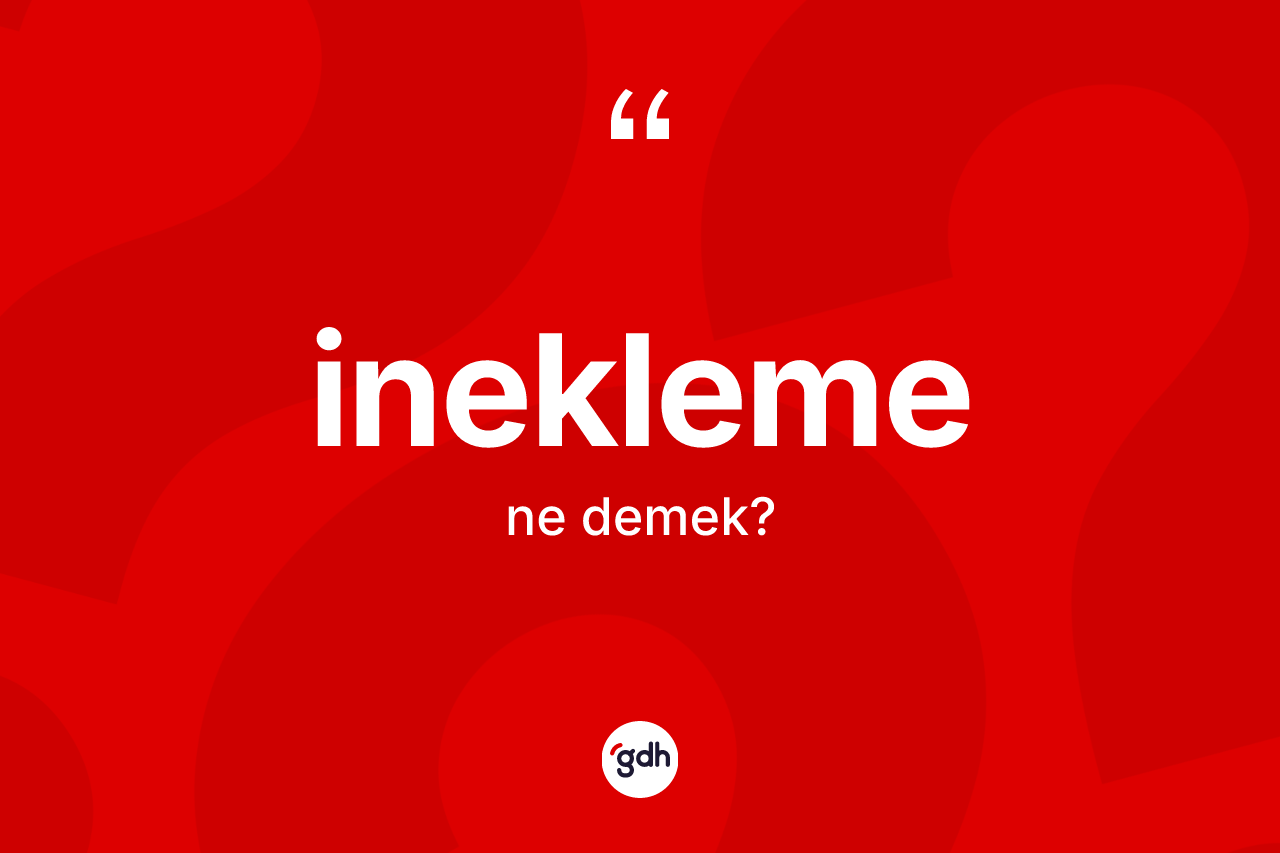 İnekleme kelimesinin tanımı nedir? İneklemenin TDK'ya göre anlamı nedir?