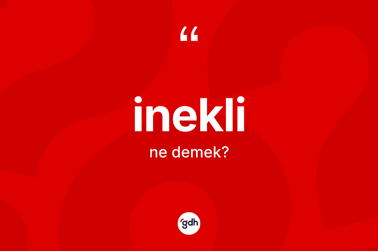 İnekli kelimesinin anlamı nedir? İneklinin TDK'ya göre anlamı nedir?