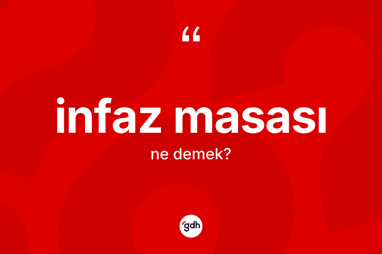 İnfaz masası ne demek?