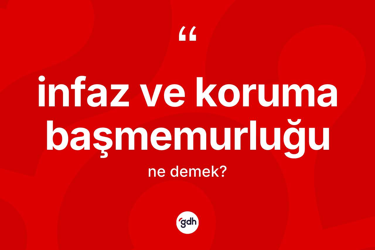 İnfaz ve koruma başmemurluğu kelimesinin tanımı nedir? İnfaz ve koruma başmemurluğu kelimesinin kaç farklı anlamı var?
