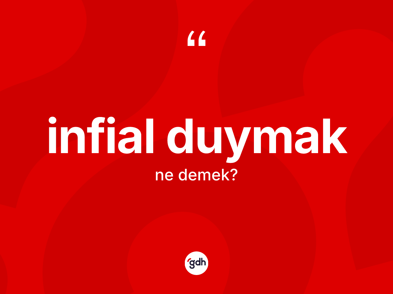 İnfial duymak ne anlama gelir? İnfial duymak ifadesinin özellikleri nelerdir?