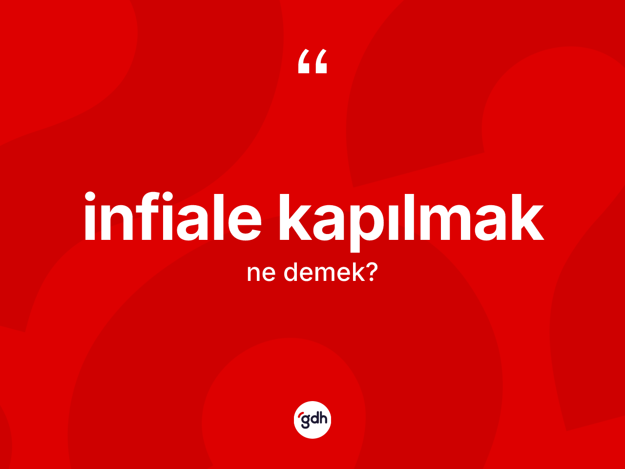 İnfiale kapılmak ifadesinin kısaca anlamı nedir? İnfiale kapılmak ifadesi hangi durumlarda kullanılır