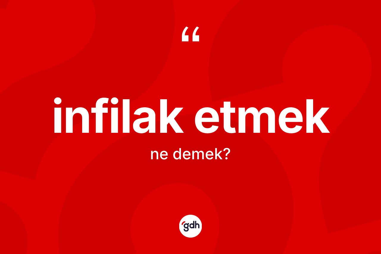 İnfilak etmek ifadesinin sözlükteki anlamı nedir?