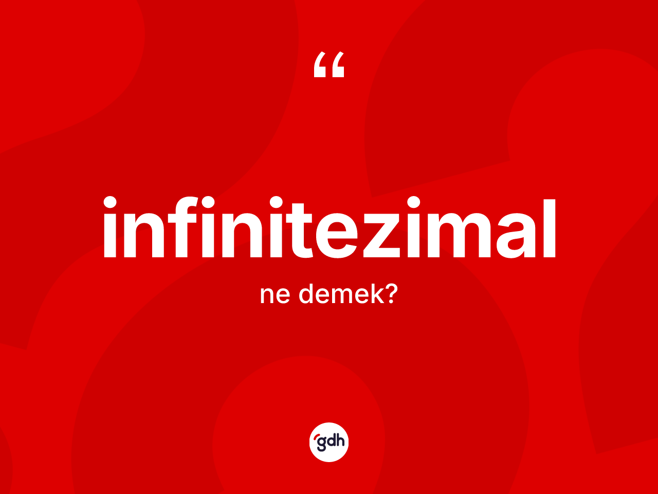 İnfinitezimal kelimesinin tanımı nedir? İnfinitezimal kelimesinin TDK'ya göre açıklaması nedir?