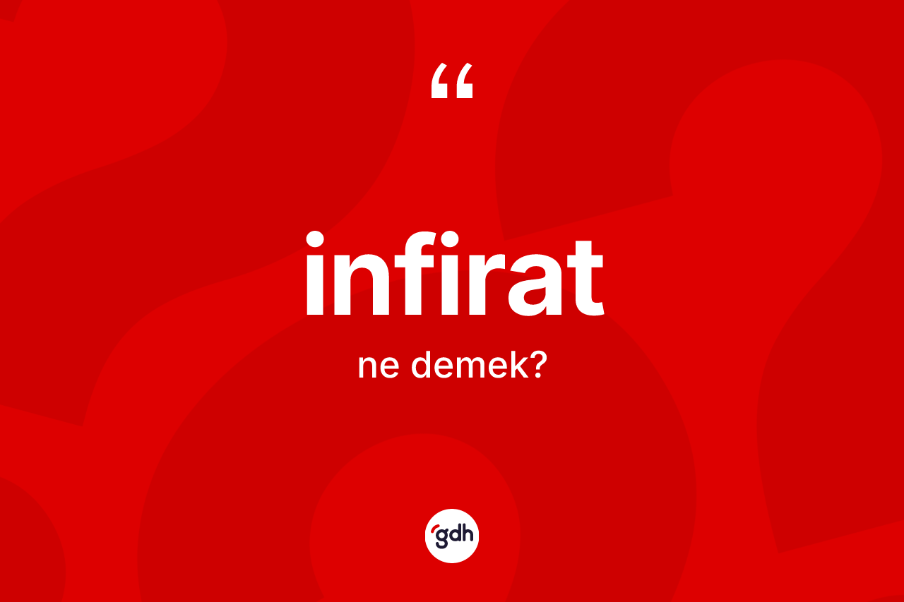 İnfirat ne anlama gelir? İnfirat kelimesinin özellikleri nelerdir?