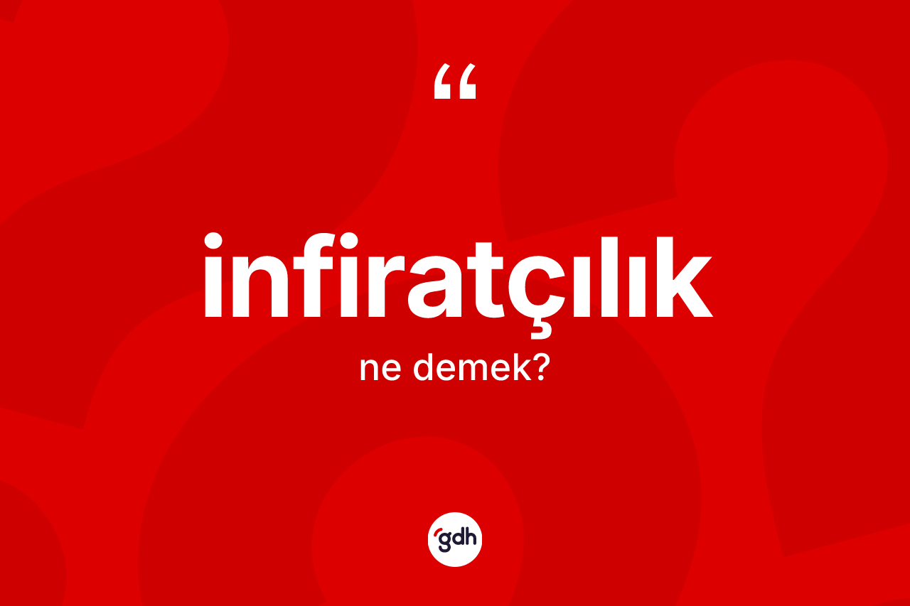 İnfiratçılık nedir? İnfiratçılığın TDK'ya göre anlamı nedir?
