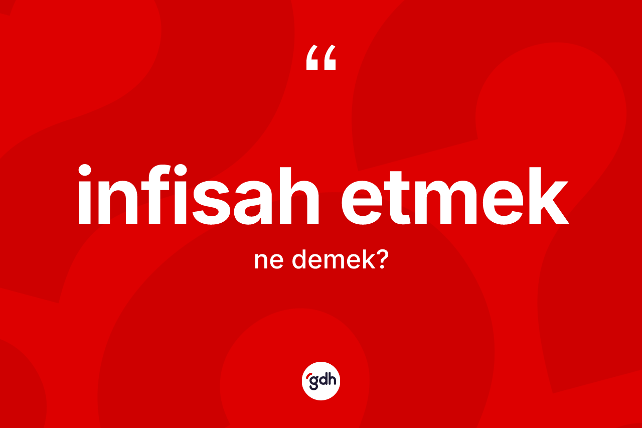 İnfisah etmek ifadesinin anlamı nedir?
