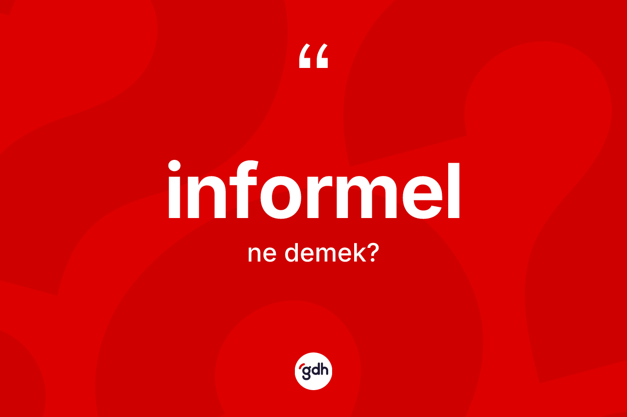 İnformel ne anlama gelir? İnformelin sözlükteki anlamı nedir?