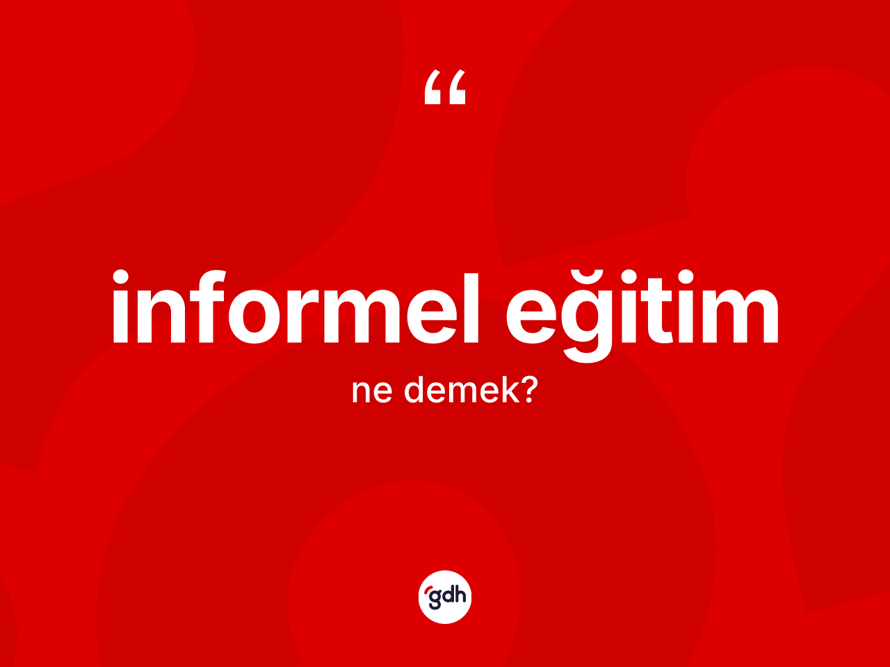 İnformel eğitim nedir? İnformel eğitim kelimesinin özellikleri nelerdir?