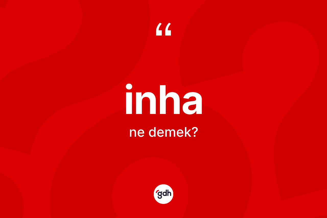 İnha kelimesi ne demek? İnhanın sözlükteki anlamı nedir?