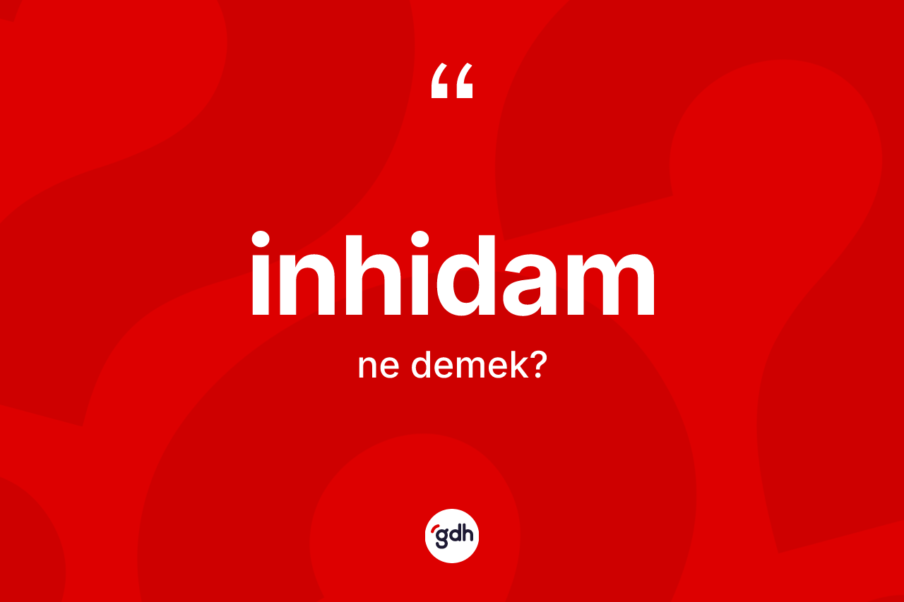 İnhidam kelimesinin sözlükteki tanımı nedir? İnhidamın TDK'ya göre anlamı nedir?