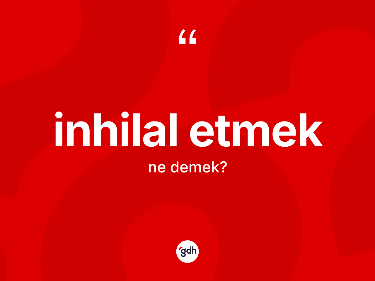 İnhilal etmek sözü ne demektir? İnhilal etmek ifadesinin özellikleri nelerdir?